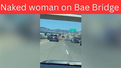 naked woman shooting on highway|Naked woman armed with gun opens fire on busy NorCal bridge